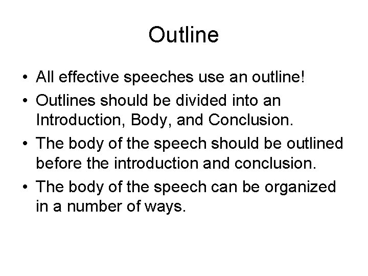 Outline • All effective speeches use an outline! • Outlines should be divided into