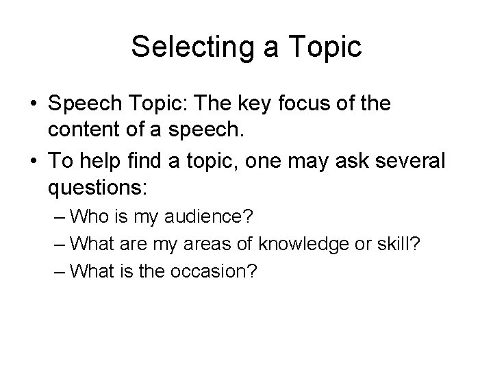 Selecting a Topic • Speech Topic: The key focus of the content of a
