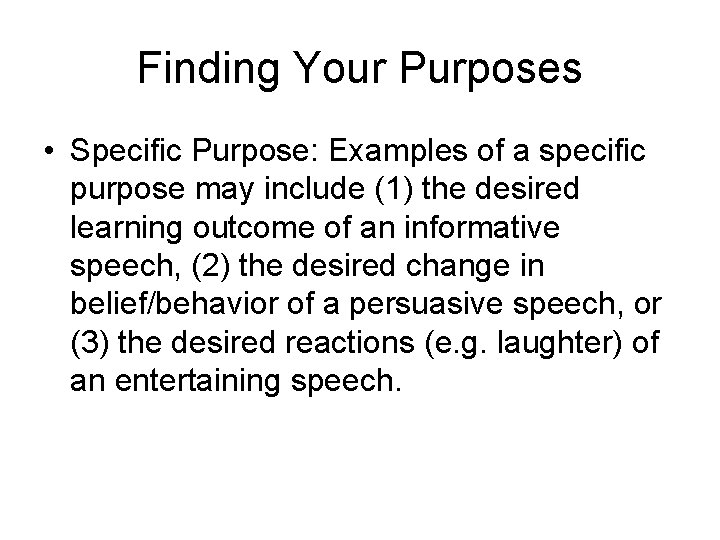 Finding Your Purposes • Specific Purpose: Examples of a specific purpose may include (1)