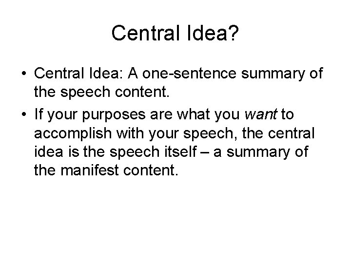 Central Idea? • Central Idea: A one-sentence summary of the speech content. • If