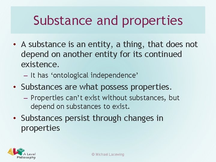 Substance and properties • A substance is an entity, a thing, that does not