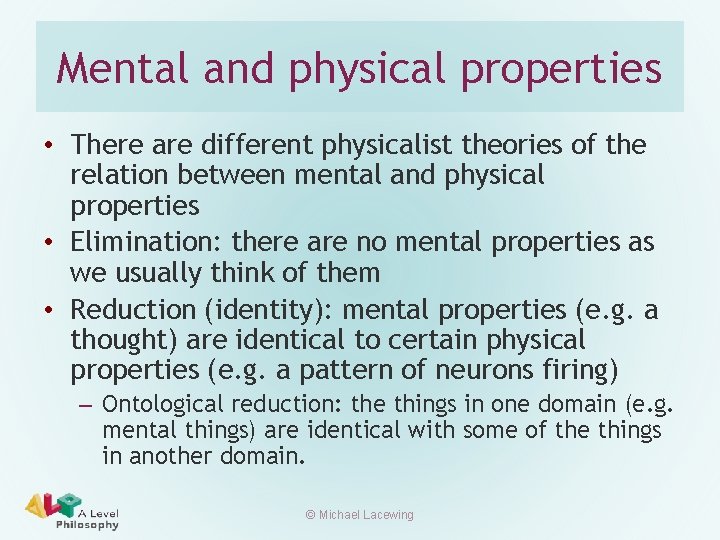 Mental and physical properties • There are different physicalist theories of the relation between