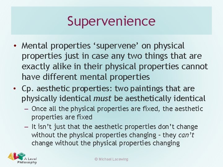 Supervenience • Mental properties ‘supervene’ on physical properties just in case any two things