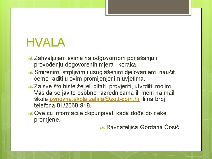 HVALA Zahvaljujem svima na odgovornom ponašanju i provođenju dogovorenih mjera i koraka. Smirenim, strpljivim