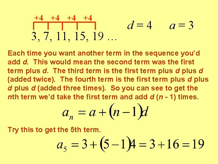 +4 +4 3, 7, 11, 15, 19 … d=4 a=3 Each time you want