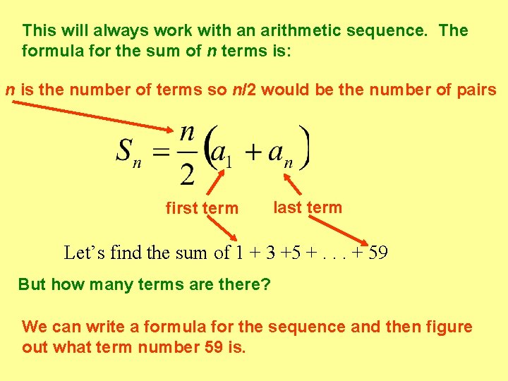 This will always work with an arithmetic sequence. The formula for the sum of
