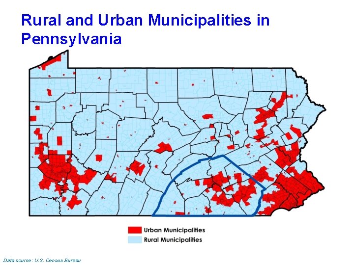 Rural and Urban Municipalities in Pennsylvania Data source: U. S. Census Bureau 