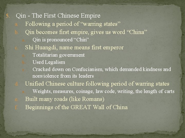 5. Qin - The First Chinese Empire a. b. Following a period of “warring