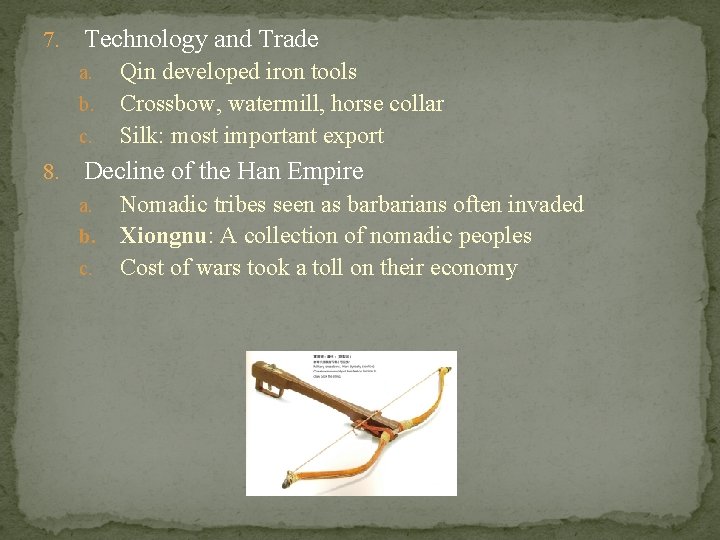 7. Technology and Trade a. b. c. 8. Qin developed iron tools Crossbow, watermill,
