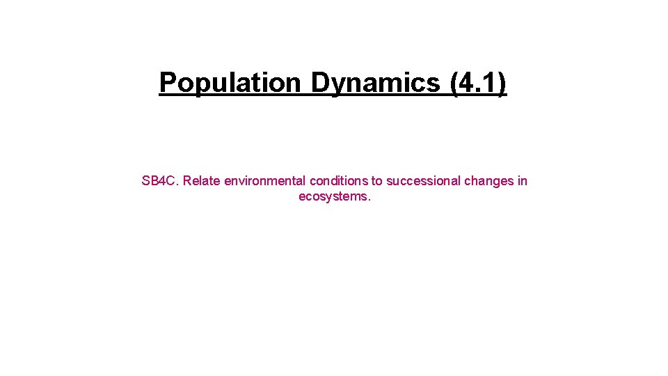 Population Dynamics (4. 1) SB 4 C. Relate environmental conditions to successional changes in