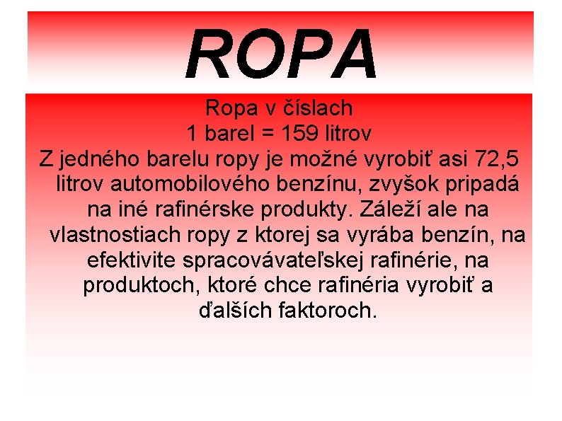 ROPA Ropa v číslach 1 barel = 159 litrov Z jedného barelu ropy je