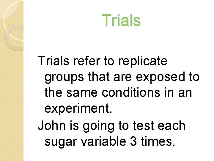 Trials refer to replicate groups that are exposed to the same conditions in an