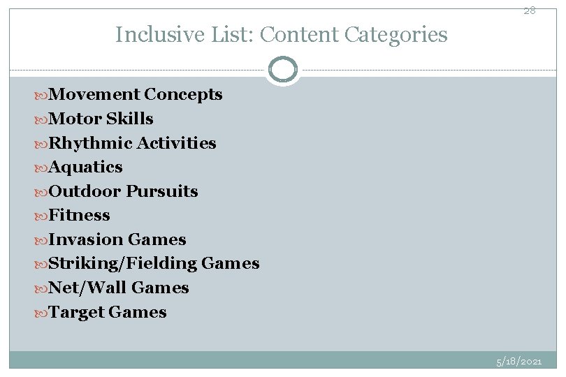 28 Inclusive List: Content Categories Movement Concepts Motor Skills Rhythmic Activities Aquatics Outdoor Pursuits
