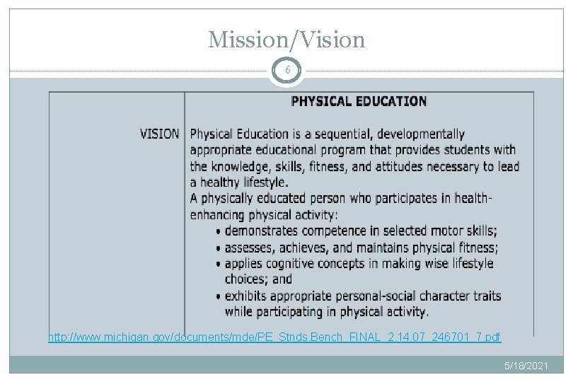 Mission/Vision 6 http: //www. michigan. gov/documents/mde/PE_Stnds. Bench_FINAL_2. 14. 07_246701_7. pdf 5/18/2021 
