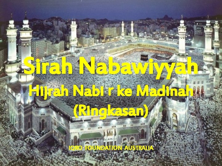 Sirah Nabawiyyah Hijrah Nabi r ke Madinah (Ringkasan) IQRO FOUNDATION AUSTRALIA 