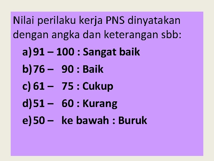 Nilai perilaku kerja PNS dinyatakan dengan angka dan keterangan sbb: a) 91 – 100