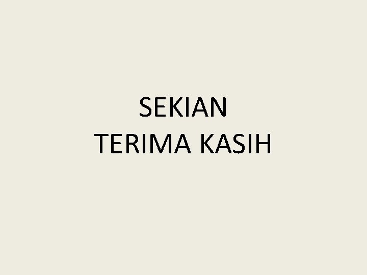 SEKIAN TERIMA KASIH 