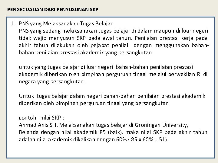 PENGECUALIAN DARI PENYUSUNAN SKP 1. PNS yang Melaksanakan Tugas Belajar PNS yang sedang melaksanakan