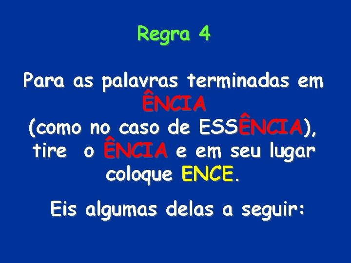 Regra 4 Para as palavras terminadas em ÊNCIA (como no caso de ESSÊNCIA), tire