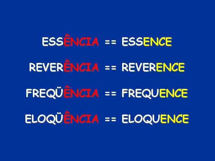 ESSÊNCIA == ESSENCE REVERÊNCIA == REVERENCE FREQÜÊNCIA == FREQUENCE ELOQÜÊNCIA == ELOQUENCE 