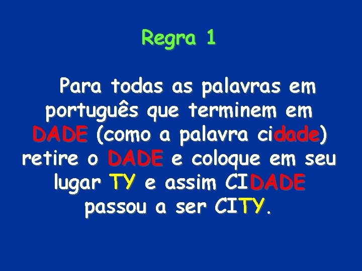 Regra 1 Para todas as palavras em português que terminem em DADE (como a