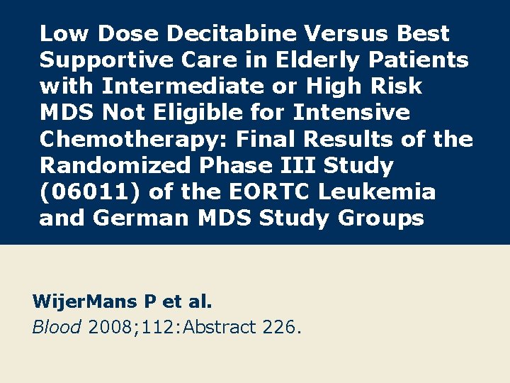 Low Dose Decitabine Versus Best Supportive Care in Elderly Patients with Intermediate or High