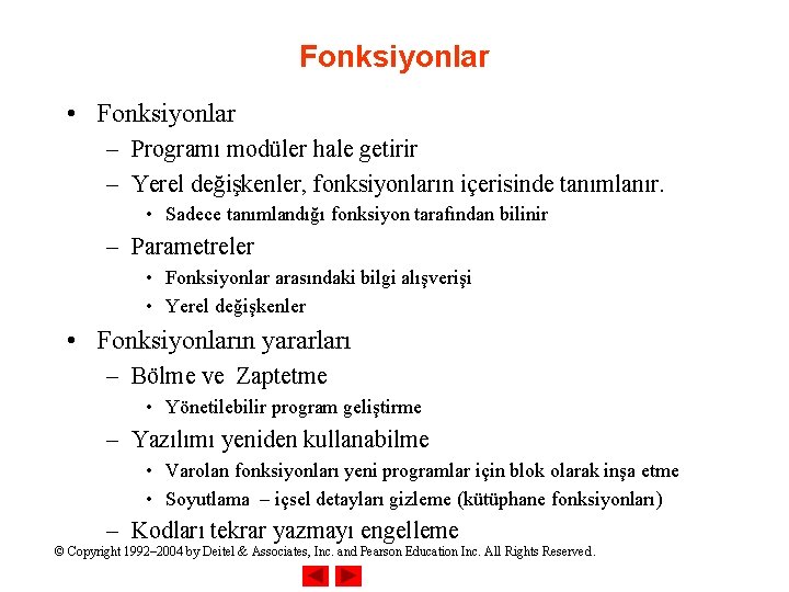 Fonksiyonlar • Fonksiyonlar – Programı modüler hale getirir – Yerel değişkenler, fonksiyonların içerisinde tanımlanır.