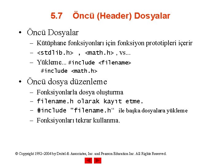 5. 7 Öncü (Header) Dosyalar • Öncü Dosyalar – Kütüphane fonksiyonları için fonksiyon prototipleri