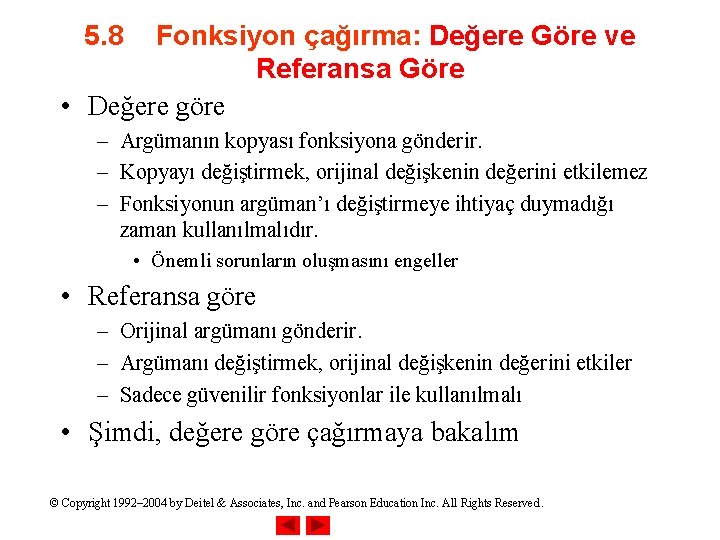 5. 8 Fonksiyon çağırma: Değere Göre ve Referansa Göre • Değere göre – Argümanın