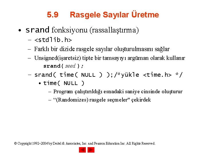 5. 9 Rasgele Sayılar Üretme • srand fonksiyonu (rassallaştırma) – <stdlib. h> – Farklı