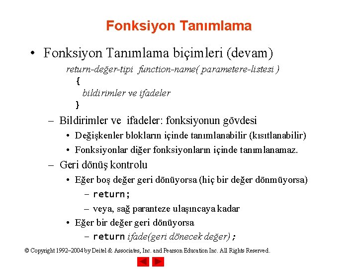 Fonksiyon Tanımlama • Fonksiyon Tanımlama biçimleri (devam) return-değer-tipi function-name( parametere-listesi ) { bildirimler ve