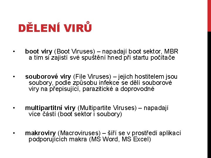 DĚLENÍ VIRŮ • boot viry (Boot Viruses) – napadají boot sektor, MBR a tím