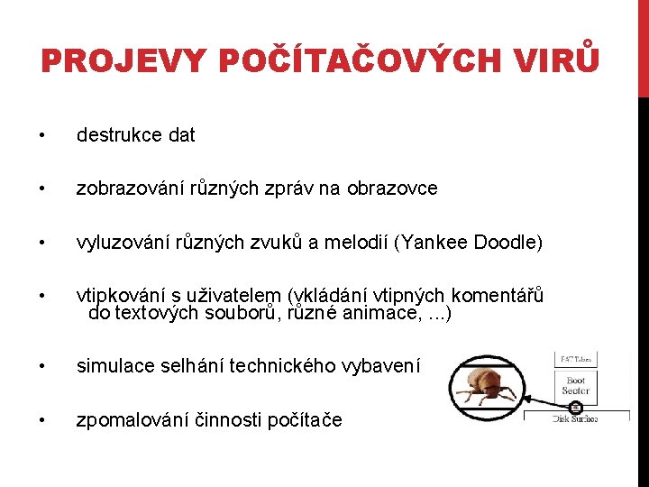 PROJEVY POČÍTAČOVÝCH VIRŮ • destrukce dat • zobrazování různých zpráv na obrazovce • vyluzování