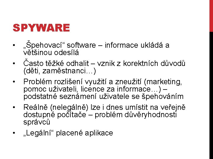 SPYWARE • • • „Špehovací“ software – informace ukládá a většinou odesílá Často těžké