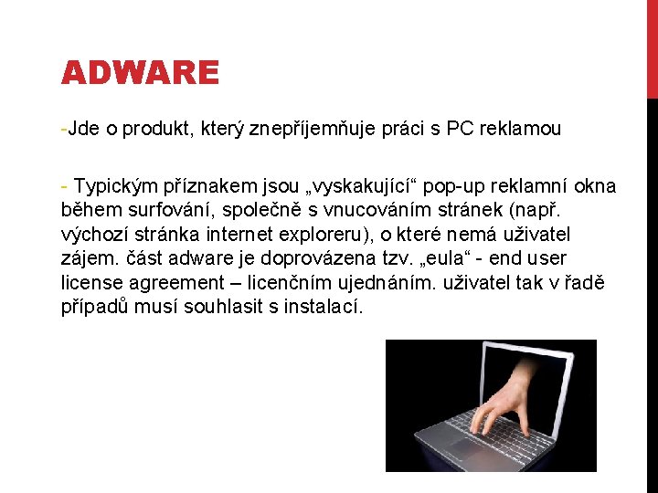 ADWARE -Jde o produkt, který znepříjemňuje práci s PC reklamou - Typickým příznakem jsou