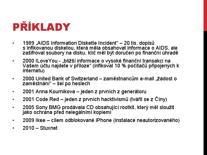 PŘÍKLADY • 1989 „AIDS Information Diskette Incident“ – 20 tis. dopisů s infikovanou disketou,