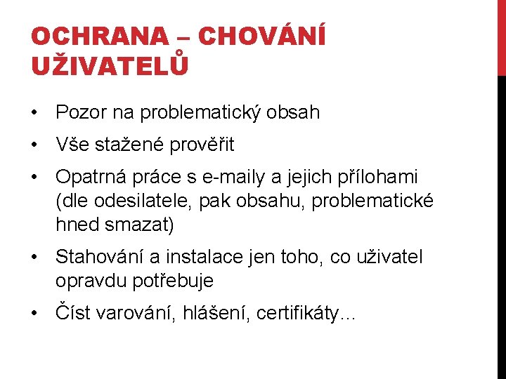 OCHRANA – CHOVÁNÍ UŽIVATELŮ • Pozor na problematický obsah • Vše stažené prověřit •