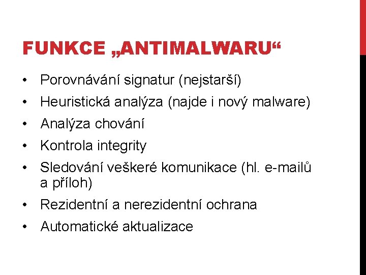 FUNKCE „ANTIMALWARU“ • Porovnávání signatur (nejstarší) • Heuristická analýza (najde i nový malware) •