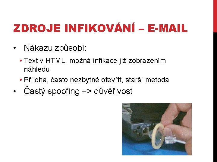 ZDROJE INFIKOVÁNÍ – E-MAIL • Nákazu způsobí: • Text v HTML, možná infikace již