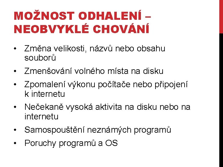 MOŽNOST ODHALENÍ – NEOBVYKLÉ CHOVÁNÍ • Změna velikosti, názvů nebo obsahu souborů • Zmenšování