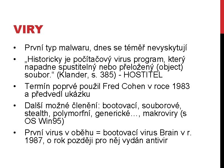 VIRY • • • První typ malwaru, dnes se téměř nevyskytují „Historicky je počítačový