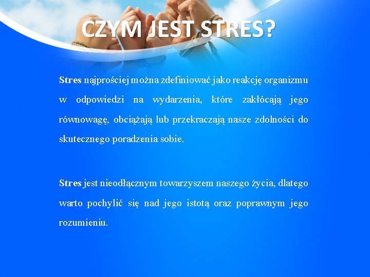 CZYM JEST STRES? Stres najprościej można zdefiniować jako reakcję organizmu w odpowiedzi na wydarzenia,