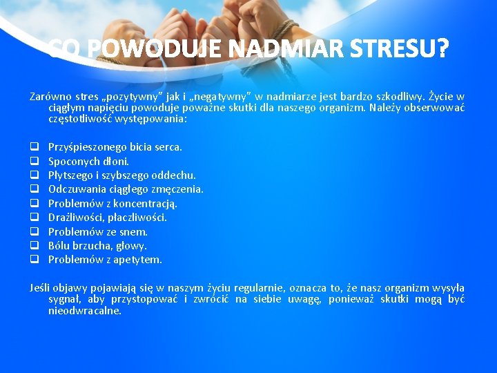 CO POWODUJE NADMIAR STRESU? Zarówno stres „pozytywny” jak i „negatywny” w nadmiarze jest bardzo