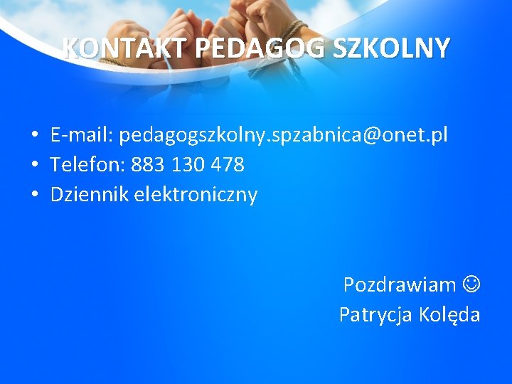 KONTAKT PEDAGOG SZKOLNY • E-mail: pedagogszkolny. spzabnica@onet. pl • Telefon: 883 130 478 •