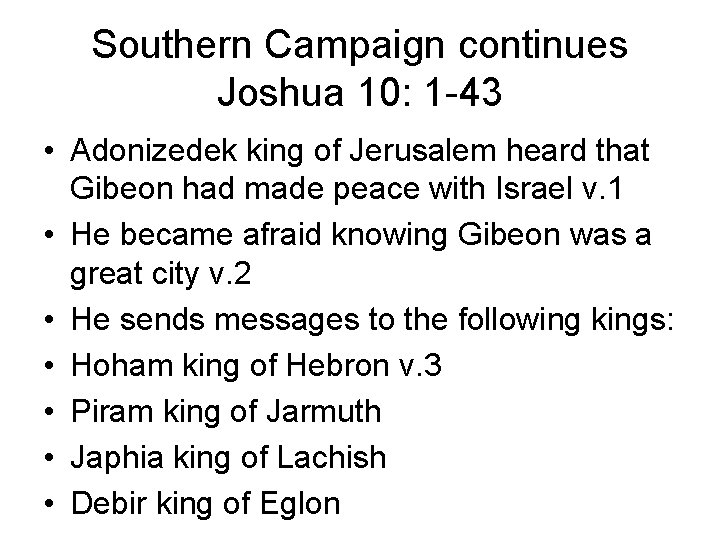 Southern Campaign continues Joshua 10: 1 -43 • Adonizedek king of Jerusalem heard that