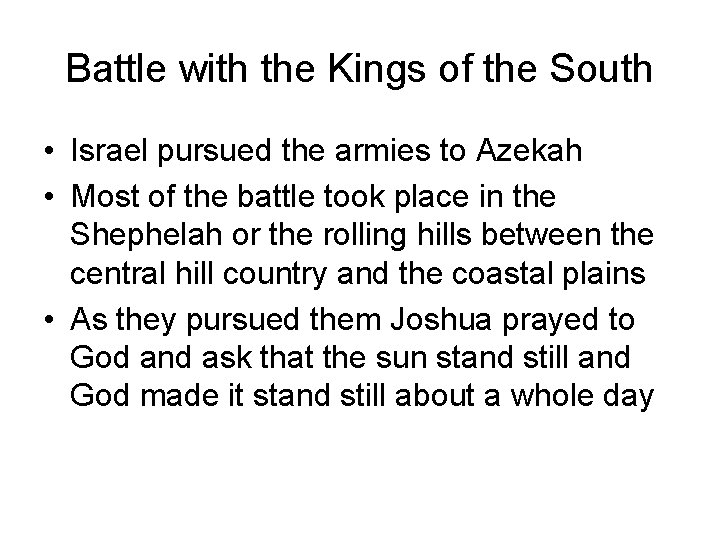 Battle with the Kings of the South • Israel pursued the armies to Azekah