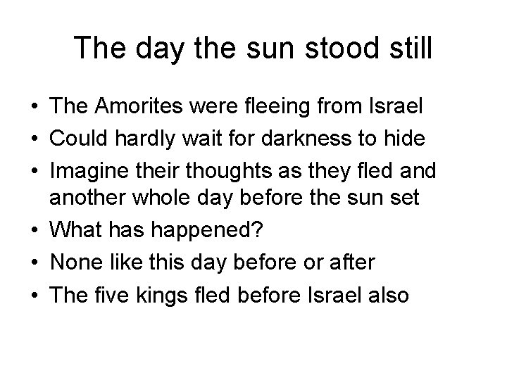 The day the sun stood still • The Amorites were fleeing from Israel •