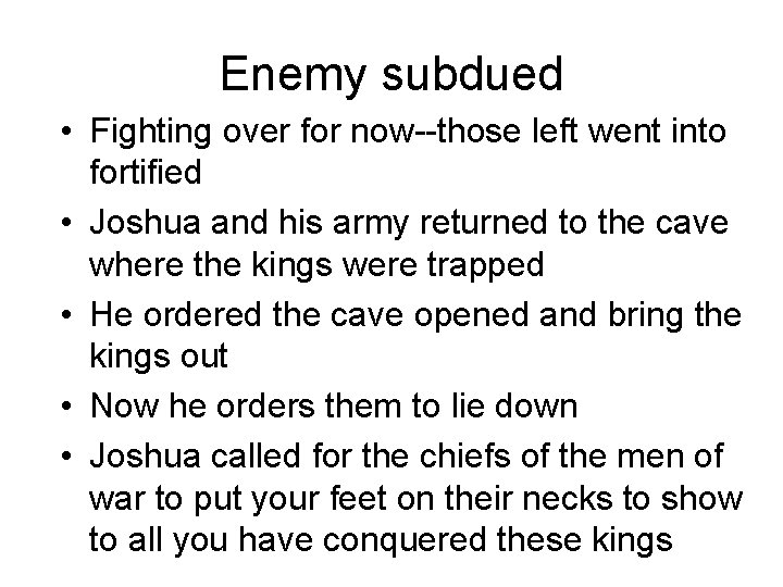 Enemy subdued • Fighting over for now--those left went into fortified • Joshua and