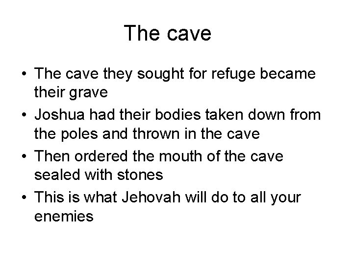 The cave • The cave they sought for refuge became their grave • Joshua