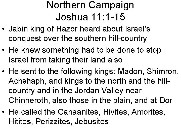 Northern Campaign Joshua 11: 1 -15 • Jabin king of Hazor heard about Israel’s
